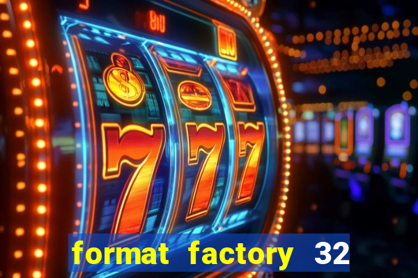 format factory 32 bits windows 7